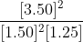 \frac{[3.50]^2}{[1.50]^2[1.25]}